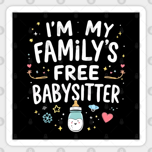 I'm My Family's Free Babysitter Magnet by MakerMind8.2
